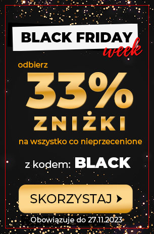 Black Friday. 33% zniżki na nieprzecenione z kodem: BLACK